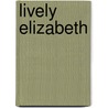 Lively Elizabeth by Mara Bergman