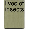 Lives of Insects door Lynn M. Stone