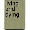 Living And Dying by Daniel T. Clerc
