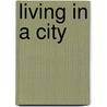 Living In A City door Richard Spilsbury