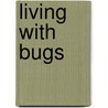 Living With Bugs by Jack DeAngelis