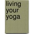 Living Your Yoga