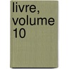 Livre, Volume 10 door Onbekend