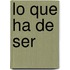 Lo Que Ha De Ser