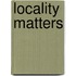 Locality Matters