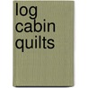 Log Cabin Quilts by Rita Weiss