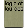 Logic of Lourdes by John Joseph Clifford