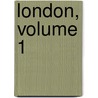 London, Volume 1 door Onbekend