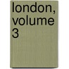 London, Volume 3 door . Anonymous