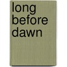 Long Before Dawn by James V. Viscosi