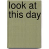 Look At This Day door Louise D. Hall