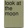 Look at the Moon by May Garelick