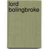 Lord Bolingbroke by Viscount Henry St John Bolingbroke