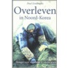 Overleven in Noord-Korea by P. Estabrooks