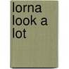 Lorna Look a Lot door Irene Howat