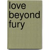 Love Beyond Fury door Ioanna Papadeas Kackos