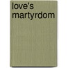 Love's Martyrdom door John Saunders