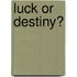 Luck or Destiny?