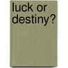 Luck or Destiny? door Emil Muller