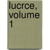 Lucrce, Volume 1 door Titus Lucretius Carus