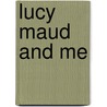 Lucy Maud and Me door Mary Frances Coady