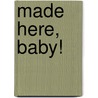 Made Here, Baby! door Bruce H. Wolk