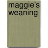 Maggie's Weaning door Mary J. Deutschbein