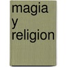 Magia y Religion by James G. Frazer
