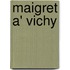 Maigret A' Vichy