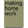 Making Home Work door Jane E. Simonsen