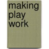 Making Play Work by Robert Halpern