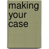 Making Your Case door Rebecca Stott