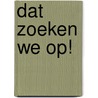 Dat zoeken we op! door R. van Marion