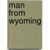Man From Wyoming door Dane Coolidge