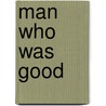 Man Who Was Good door Leonard Merrick