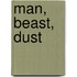 Man, Beast, Dust