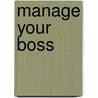 Manage Your Boss door Paul Roseby