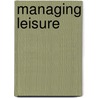 Managing Leisure door Byron Grainger-Jones