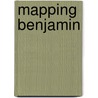 Mapping Benjamin door Michael J. Marrinan