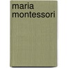 Maria Montessori door E.M. Standing