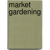 Market Gardening door Yeaw Frederick Loring
