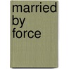 Married By Force by Leila