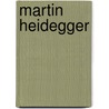 Martin Heidegger door Christopher E. Macann