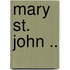 Mary St. John ..