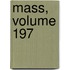 Mass, Volume 197