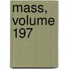 Mass, Volume 197 door Court Massachusetts.