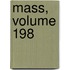 Mass, Volume 198