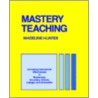 Mastery Teaching by Madeline Hunter