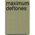 Maximum Deftones