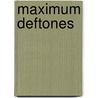 Maximum Deftones door Martin Harper